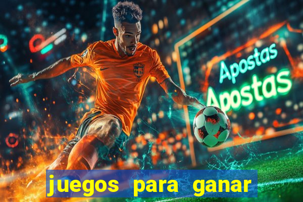 juegos para ganar dinero de verdad gratis